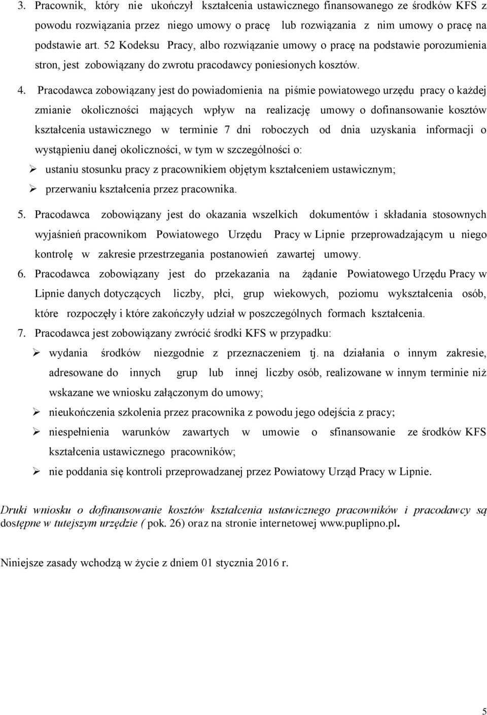 Pracodawca zobowiązany jest do powiadomienia na piśmie powiatowego urzędu pracy o każdej zmianie okoliczności mających wpływ na realizację umowy o dofinansowanie kosztów kształcenia ustawicznego w