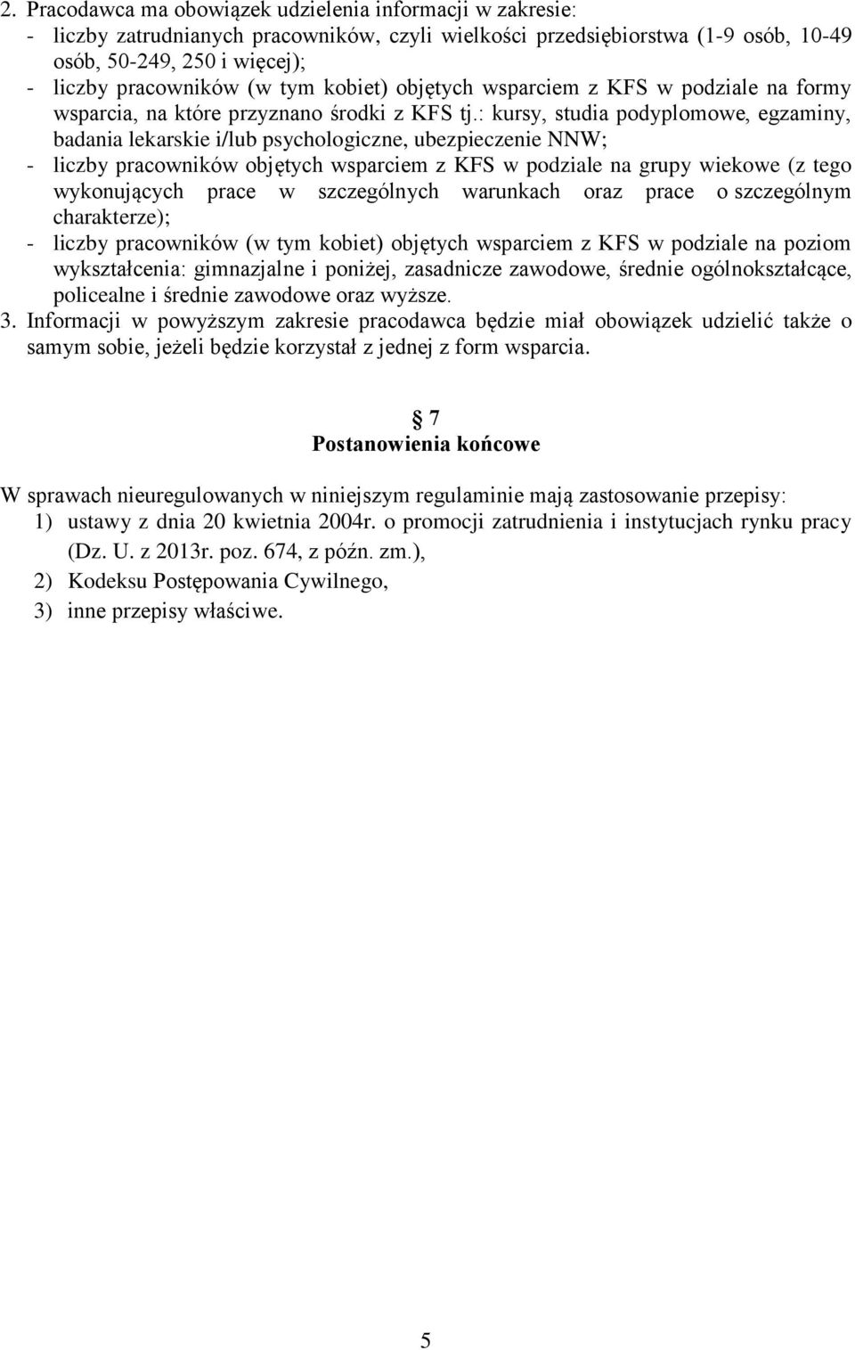 : kursy, studia podyplomowe, egzaminy, badania lekarskie i/lub psychologiczne, ubezpieczenie NNW; - liczby pracowników objętych wsparciem z KFS w podziale na grupy wiekowe (z tego wykonujących prace