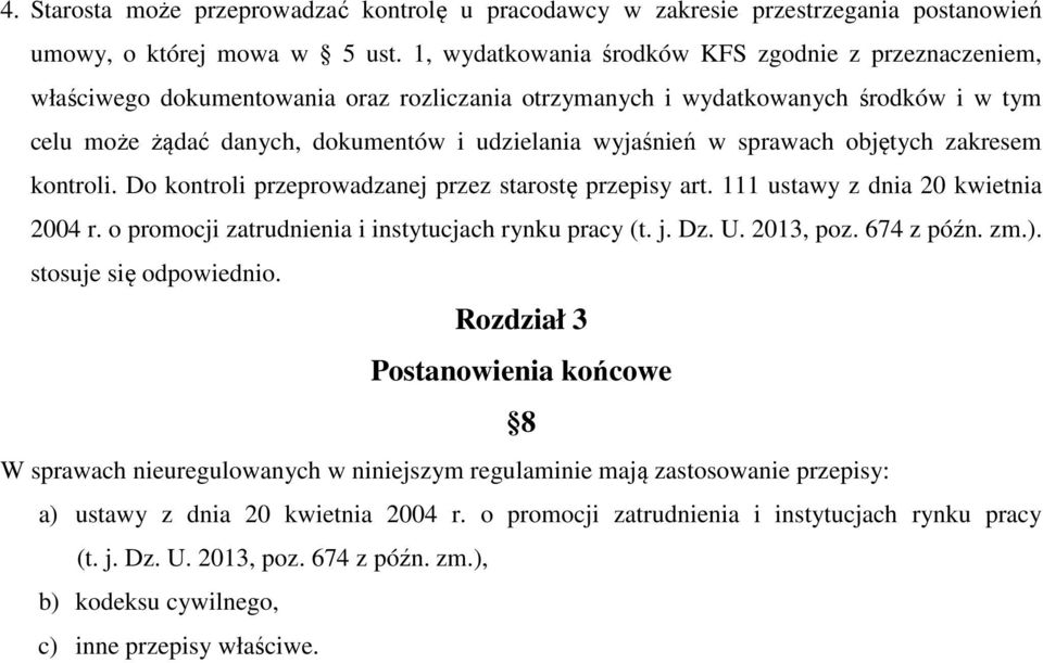 w sprawach objętych zakresem kontroli. Do kontroli przeprowadzanej przez starostę przepisy art. 111 ustawy z dnia 20 kwietnia 2004 r. o promocji zatrudnienia i instytucjach rynku pracy (t. j. Dz. U.