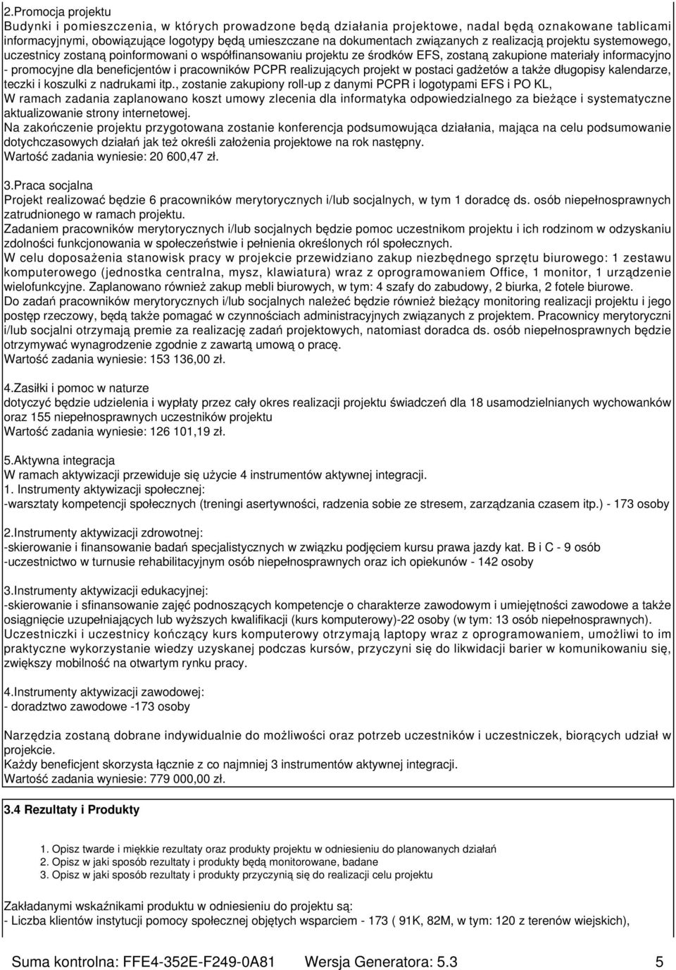 pracowników PCPR realizujących projekt w postaci gadżetów a także długopisy kalendarze, teczki i koszulki z nadrukami itp.