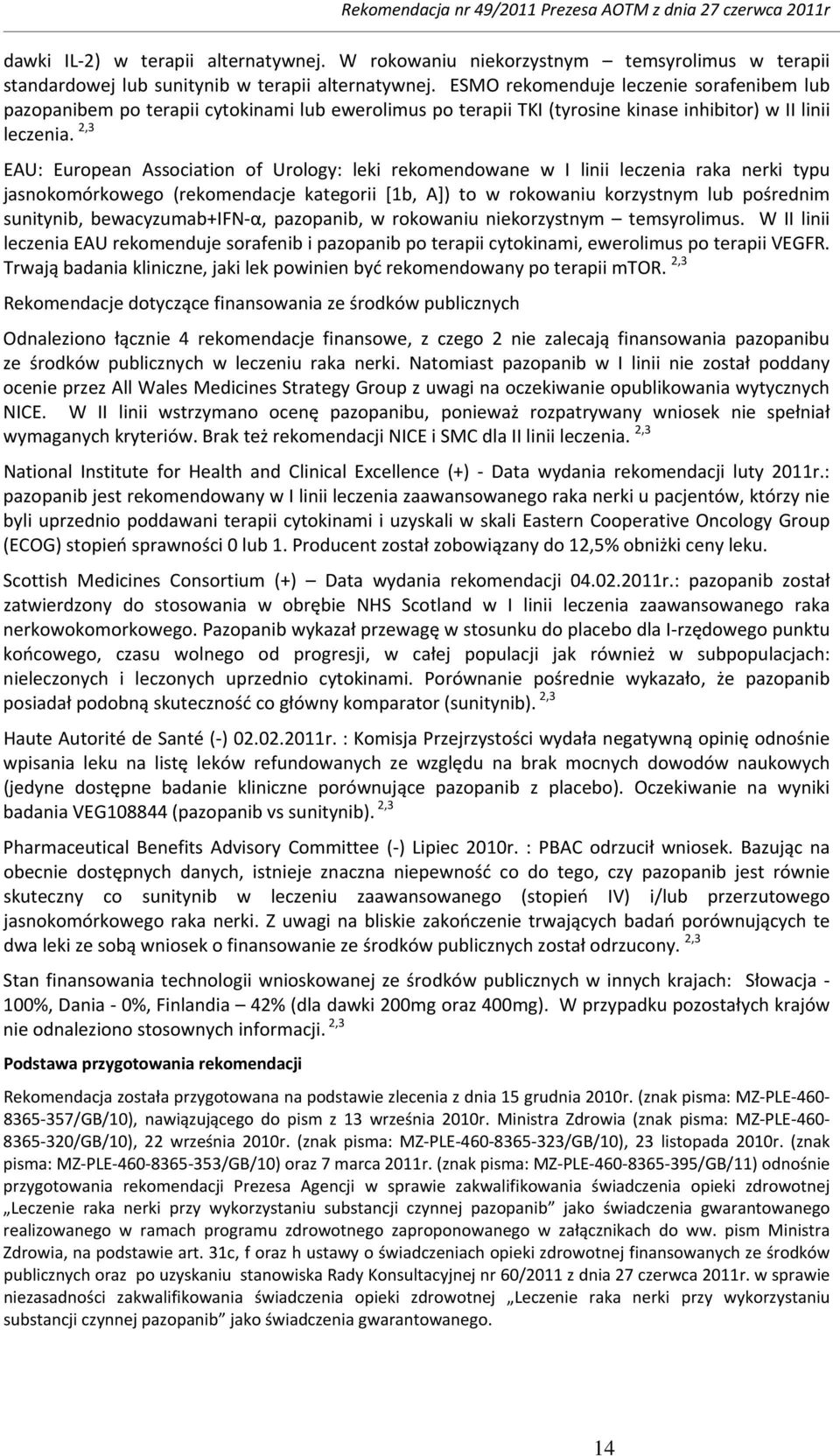 2,3 EAU: European Association of Urology: leki rekomendowane w I linii leczenia raka nerki typu jasnokomórkowego (rekomendacje kategorii [1b, A]) to w rokowaniu korzystnym lub pośrednim sunitynib,