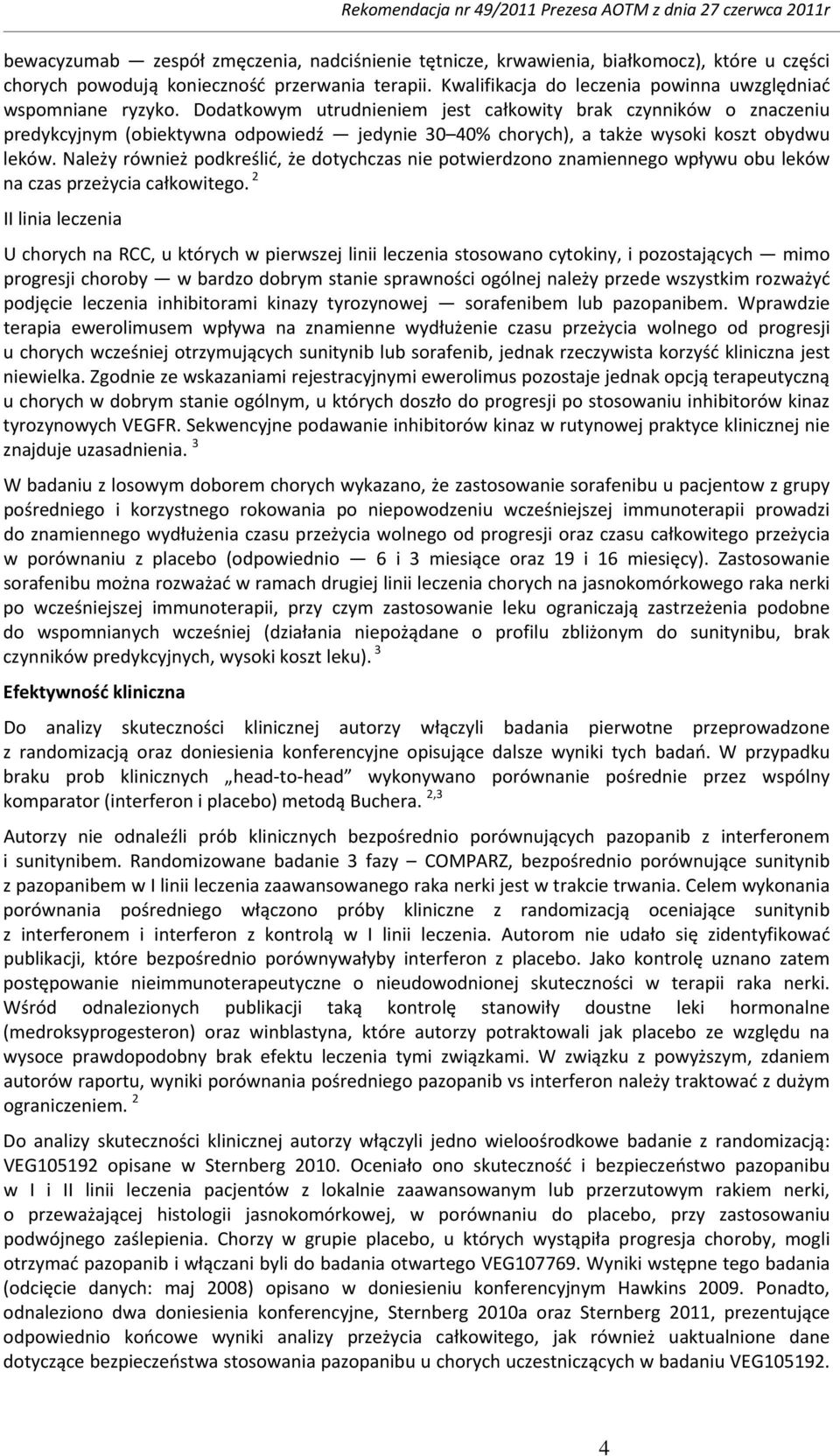 Dodatkowym utrudnieniem jest całkowity brak czynników o znaczeniu predykcyjnym (obiektywna odpowiedź jedynie 30 40% chorych), a także wysoki koszt obydwu leków.