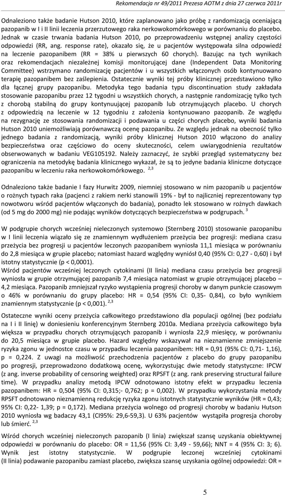 response rate), okazało się, że u pacjentów występowała silna odpowiedź na leczenie pazopanibem (RR = 38% u pierwszych 60 chorych).