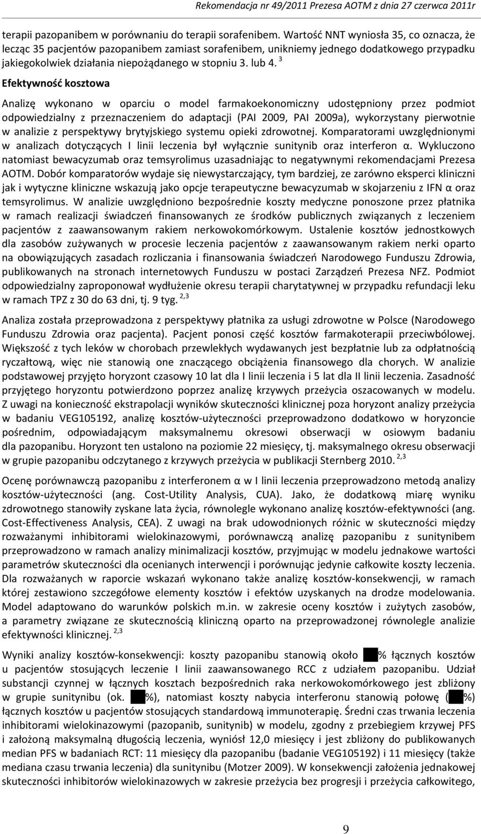 3 Efektywność kosztowa Analizę wykonano w oparciu o model farmakoekonomiczny udostępniony przez podmiot odpowiedzialny z przeznaczeniem do adaptacji (PAI 2009, PAI 2009a), wykorzystany pierwotnie w