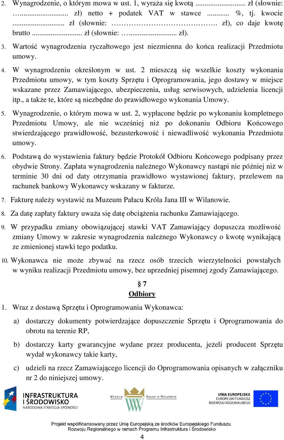 2 mieszczą się wszelkie koszty wykonania Przedmiotu umowy, w tym koszty Sprzętu i Oprogramowania, jego dostawy w miejsce wskazane przez Zamawiającego, ubezpieczenia, usług serwisowych, udzielenia