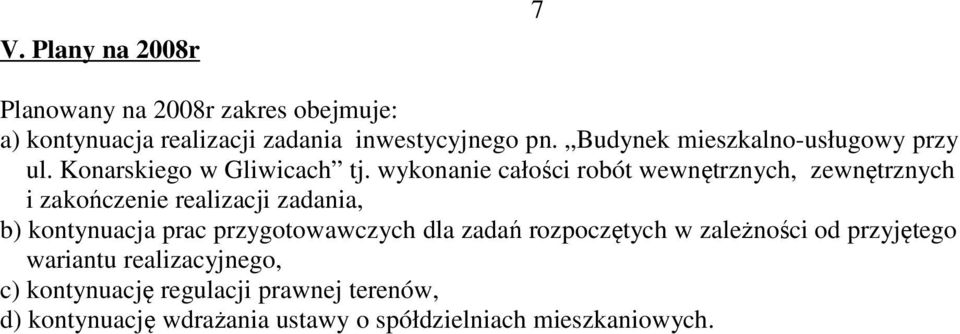 wykonanie całości robót wewnętrznych, zewnętrznych i zakończenie realizacji zadania, b) kontynuacja prac