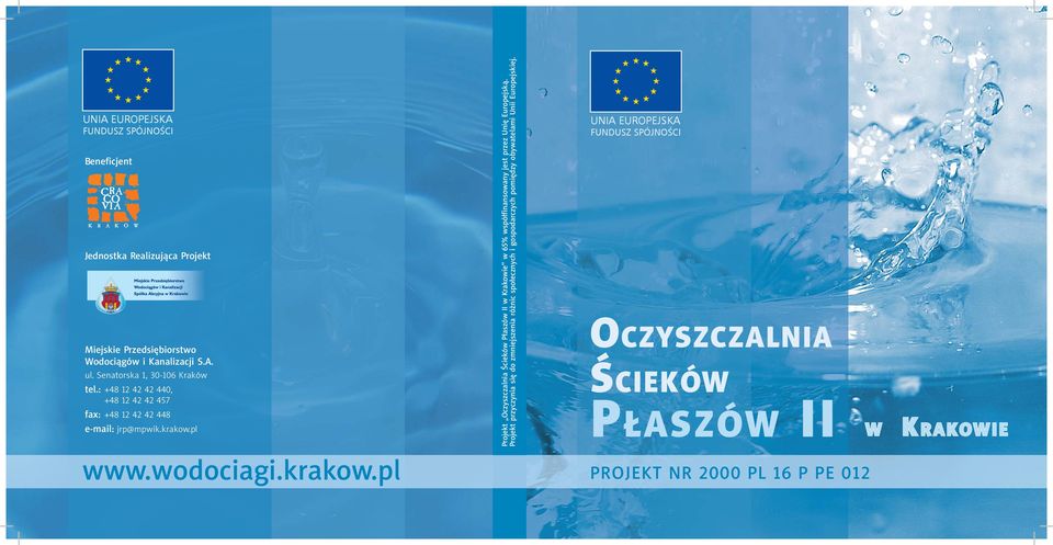 pl www.wodociagi.krakow.pl Projekt Oczyszczalnia Ścieków Płaszów II w Krakowie w 65% współfinansowany jest przez Unię Europejską.