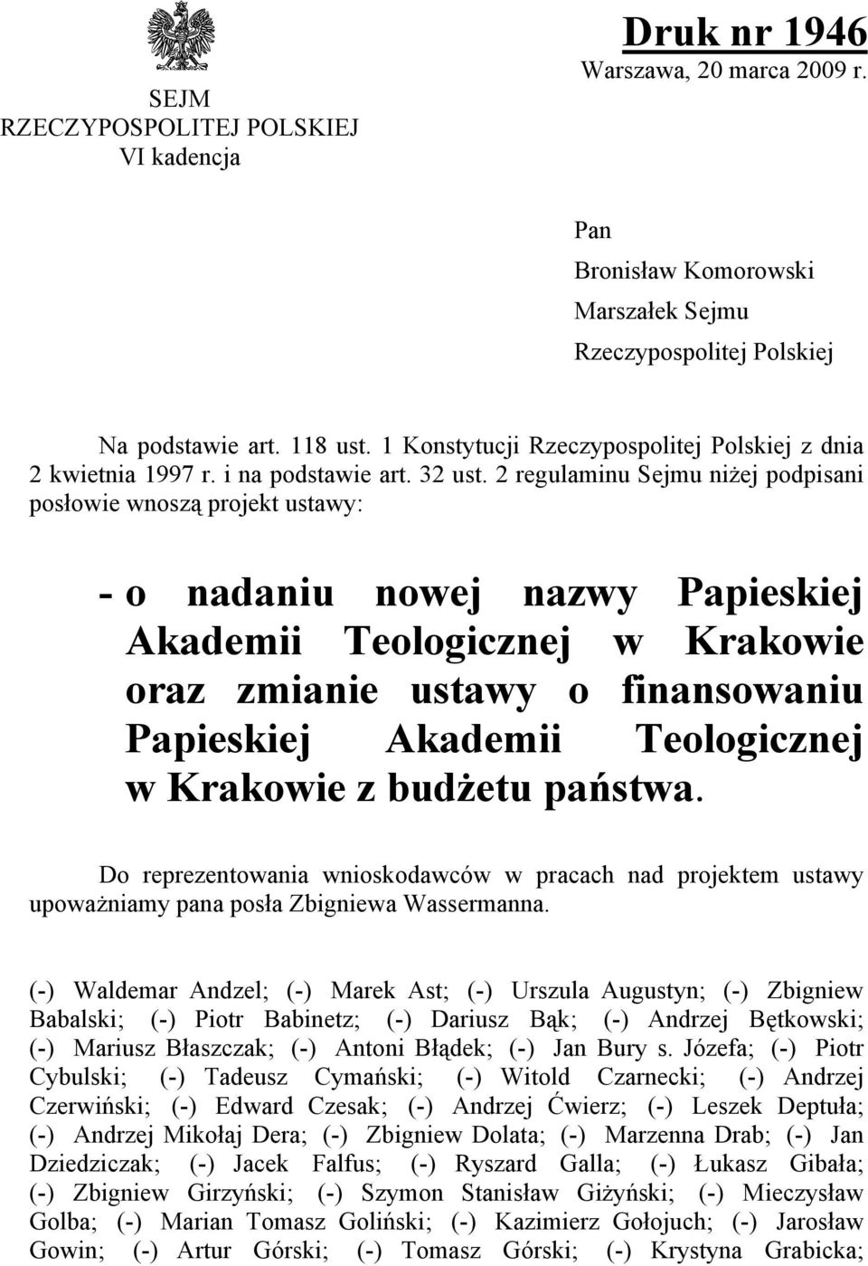 2 regulaminu Sejmu niżej podpisani posowie wnoszą projekt ustawy: - o nadaniu nowej nazwy Papieskiej Akademii Teologicznej w Krakowie oraz zmianie ustawy o finansowaniu Papieskiej Akademii