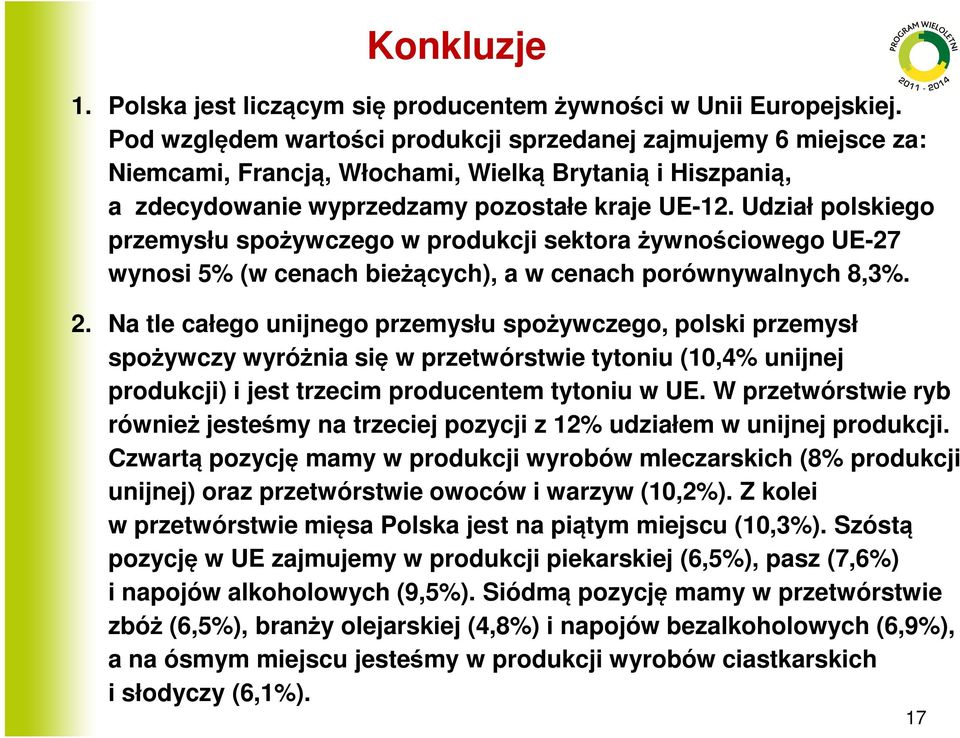 Udział polskiego przemysłu spożywczego w produkcji sektora żywnościowego UE-27 wynosi 5% (w cenach bieżących), a w cenach porównywalnych 8,3%. 2.