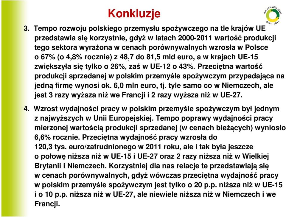 67% (o 4,8% rocznie) z 48,7 do 81,5 mld euro, a w krajach UE-15 zwiększyła się tylko o 26%, zaś w UE-12 o 43%.