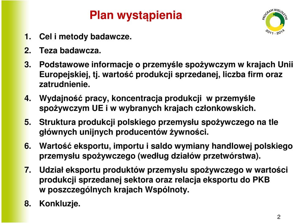 Struktura produkcji polskiego przemysłu spożywczego na tle głównych unijnych producentów żywności. 6.