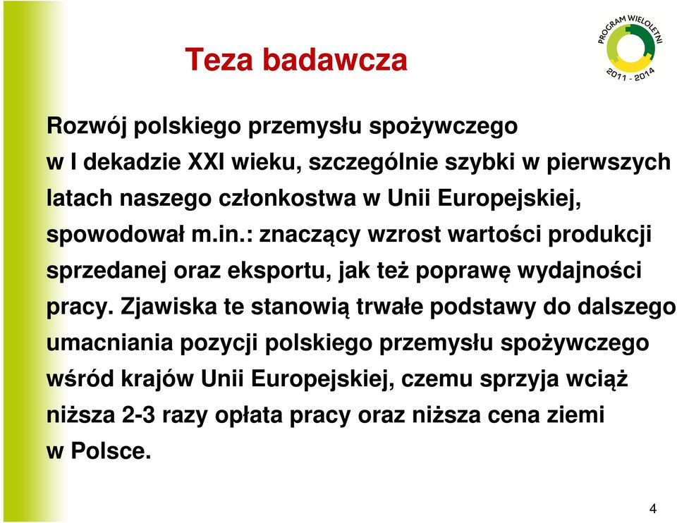 : znaczący wzrost wartości produkcji sprzedanej oraz eksportu, jak też poprawę wydajności pracy.