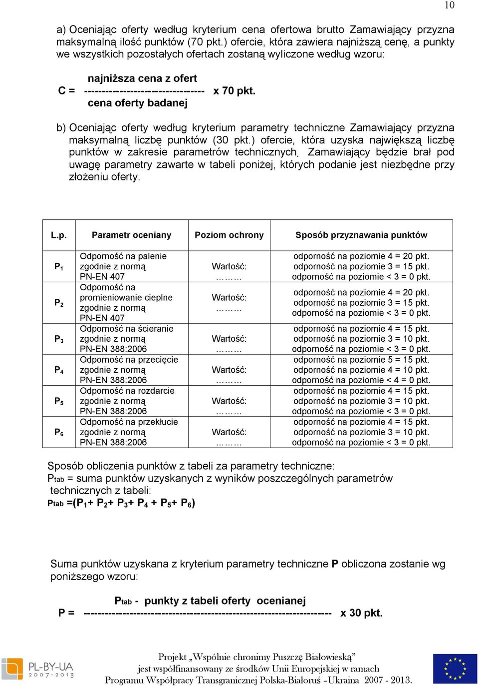 cena oferty badanej b) Oceniając oferty według kryterium parametry techniczne Zamawiający przyzna maksymalną liczbę punktów (30 pkt.