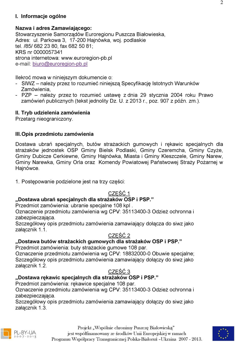 pl Ilekroć mowa w niniejszym dokumencie o: - SIWZ należy przez to rozumieć niniejszą Specyfikację Istotnych Warunków Zamówienia, - PZP należy przez to rozumieć ustawę z dnia 29 stycznia 2004 roku