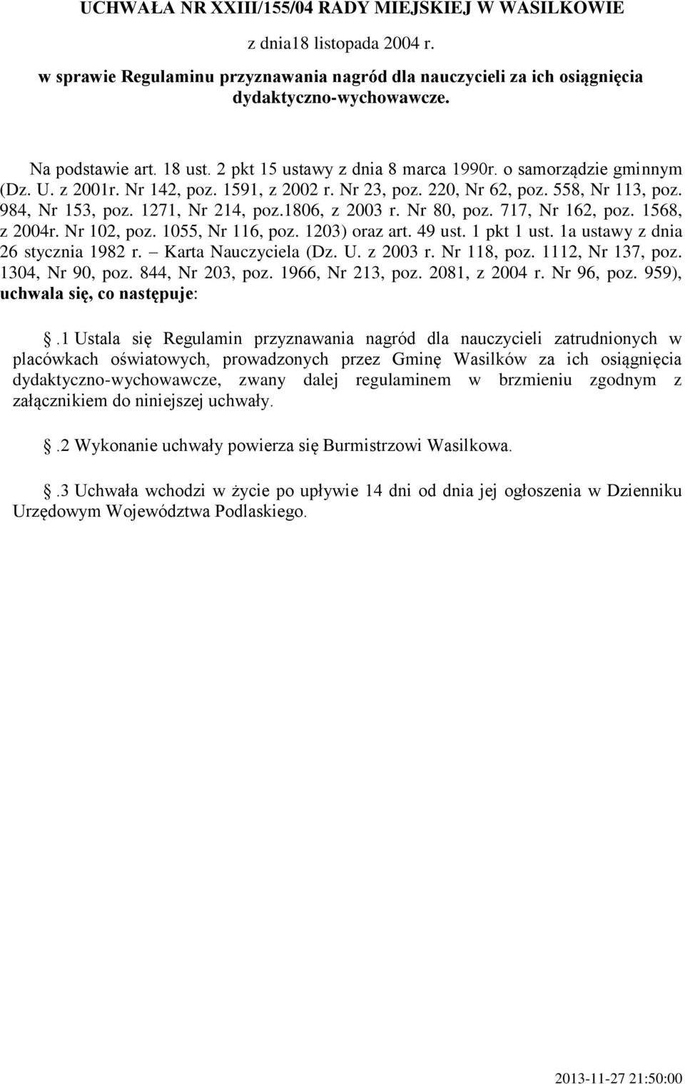 1806, z 2003 r. Nr 80, poz. 717, Nr 162, poz. 1568, z 2004r. Nr 102, poz. 1055, Nr 116, poz. 1203) oraz art. 49 ust. 1 pkt 1 ust. 1a ustawy z dnia 26 stycznia 1982 r. Karta Nauczyciela (Dz. U.