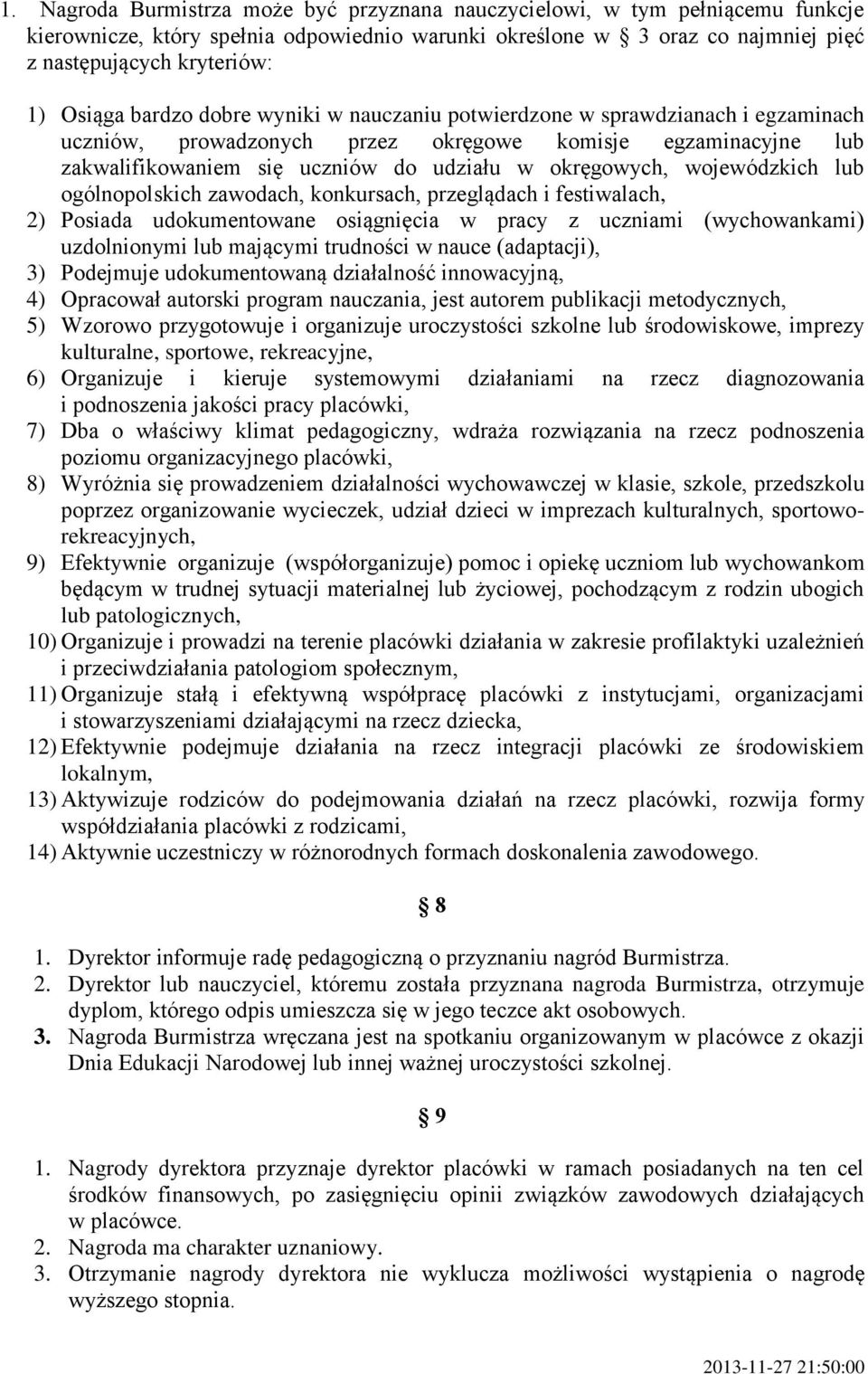 wojewódzkich lub ogólnopolskich zawodach, konkursach, przeglądach i festiwalach, 2) Posiada udokumentowane osiągnięcia w pracy z uczniami (wychowankami) uzdolnionymi lub mającymi trudności w nauce