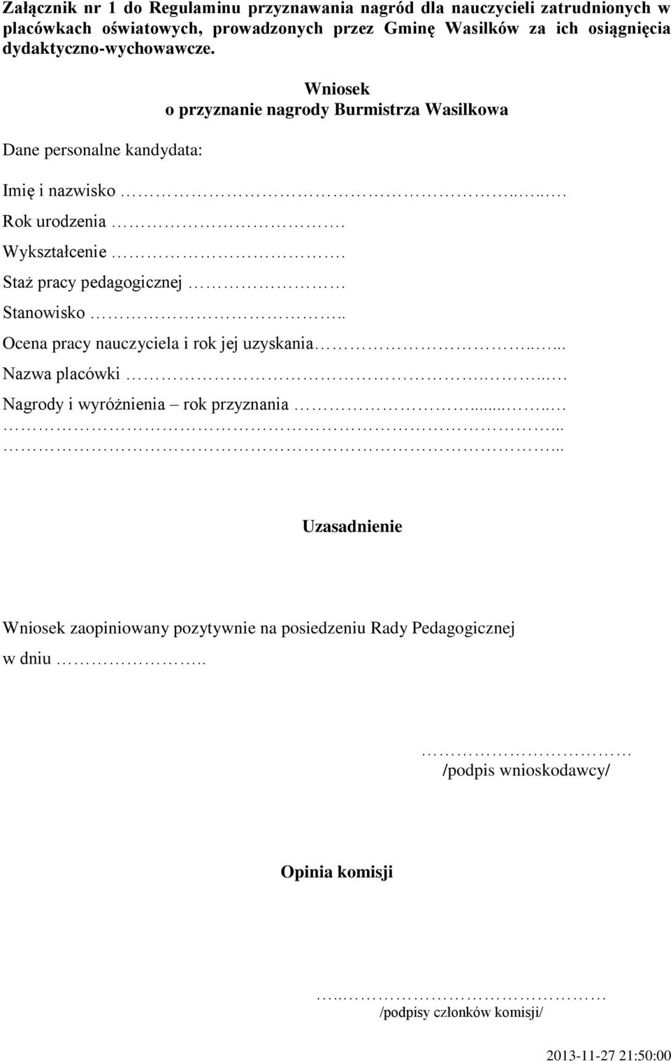 Wykształcenie. Staż pracy pedagogicznej Stanowisko.. Ocena pracy nauczyciela i rok jej uzyskania..... Nazwa placówki.... Nagrody i wyróżnienia rok przyznania.