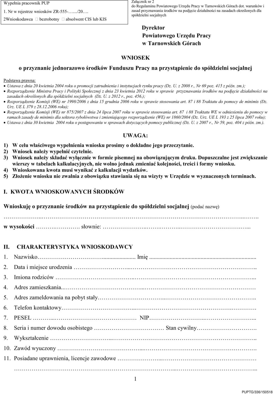 jednorazowo środków Funduszu Pracy na przystąpienie do spółdzielni socjalnej Podstawa prawna: Ustawa z dnia 20 kwietnia 2004 roku o promocji zatrudnienia i instytucjach rynku pracy (Dz. U. z 2008 r.