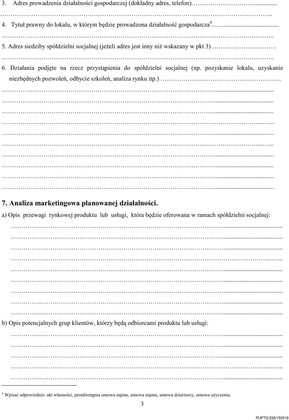 pozyskanie lokalu, uzyskanie niezbędnych pozwoleń, odbycie szkoleń, analiza rynku itp.). 7. Analiza marketingowa planowanej działalności.