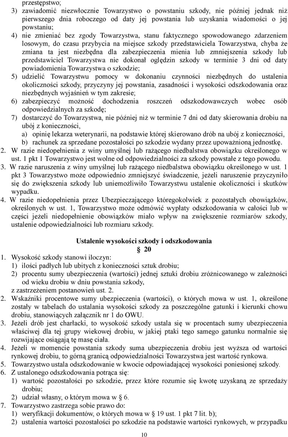 zabezpieczenia mienia lub zmniejszenia szkody lub przedstawiciel Towarzystwa nie dokonał oględzin szkody w terminie 3 dni od daty powiadomienia Towarzystwa o szkodzie; 5) udzielić Towarzystwu pomocy