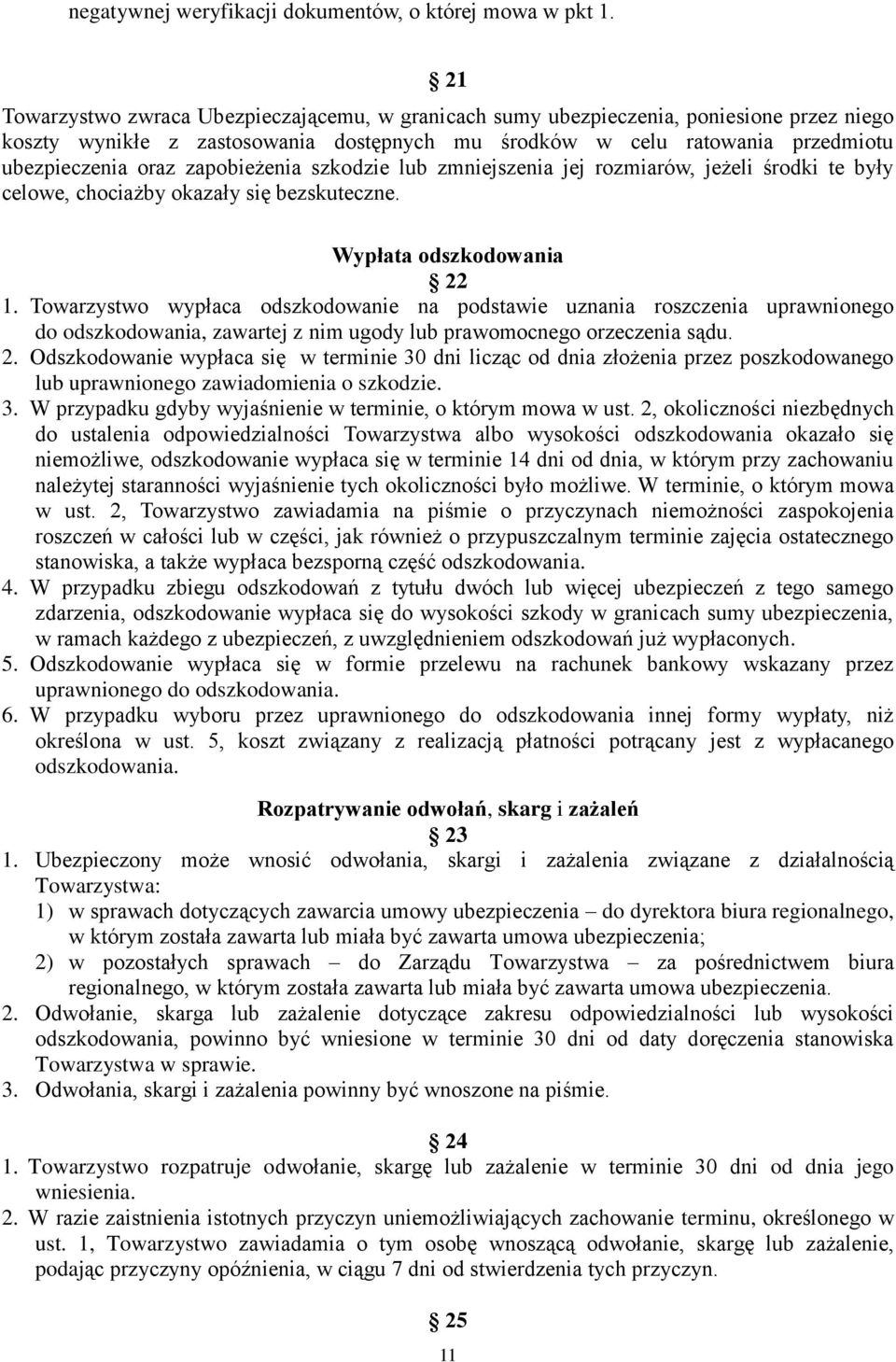 zapobieżenia szkodzie lub zmniejszenia jej rozmiarów, jeżeli środki te były celowe, chociażby okazały się bezskuteczne. Wypłata odszkodowania 22 1.