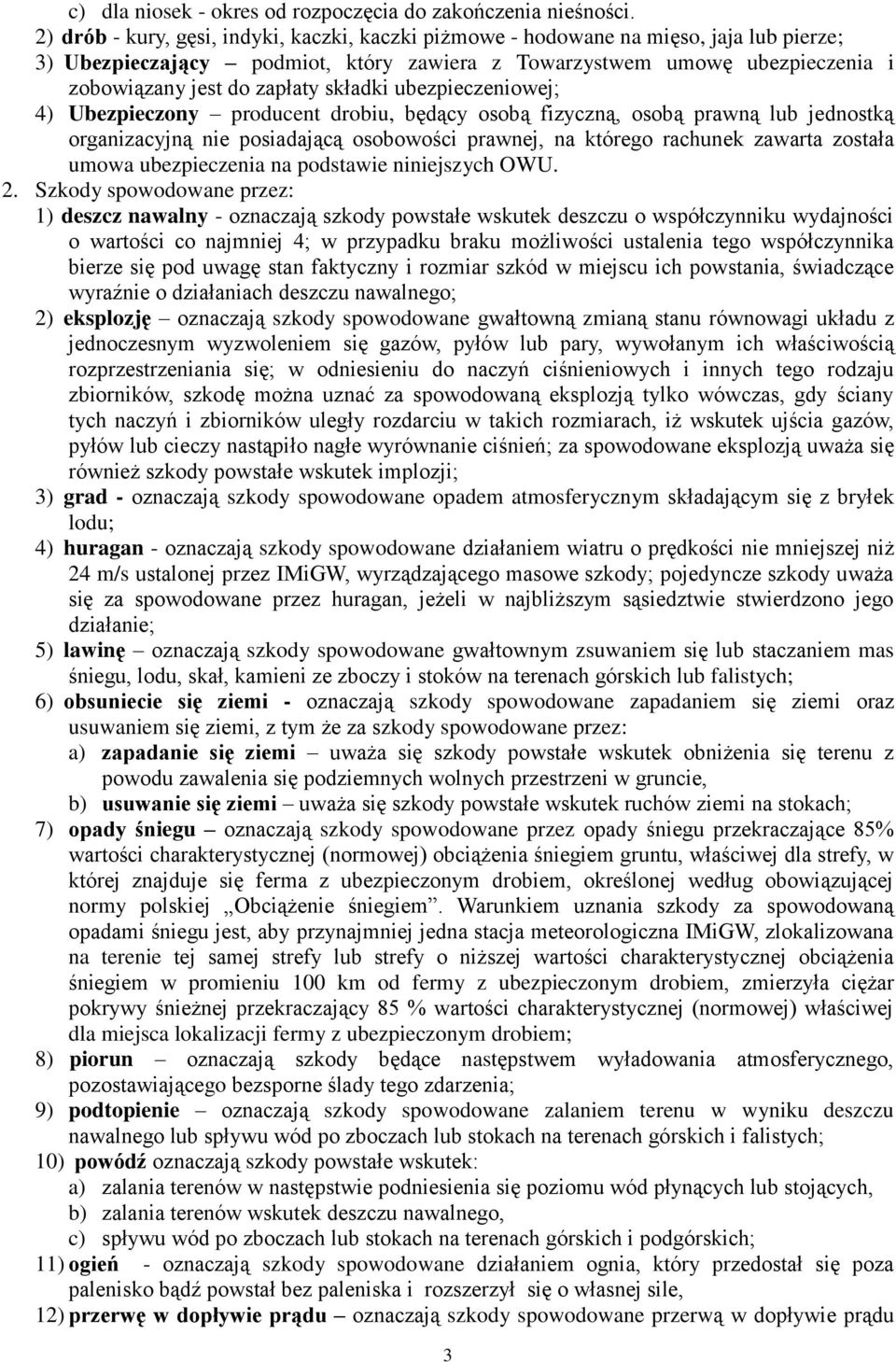 składki ubezpieczeniowej; 4) Ubezpieczony producent drobiu, będący osobą fizyczną, osobą prawną lub jednostką organizacyjną nie posiadającą osobowości prawnej, na którego rachunek zawarta została