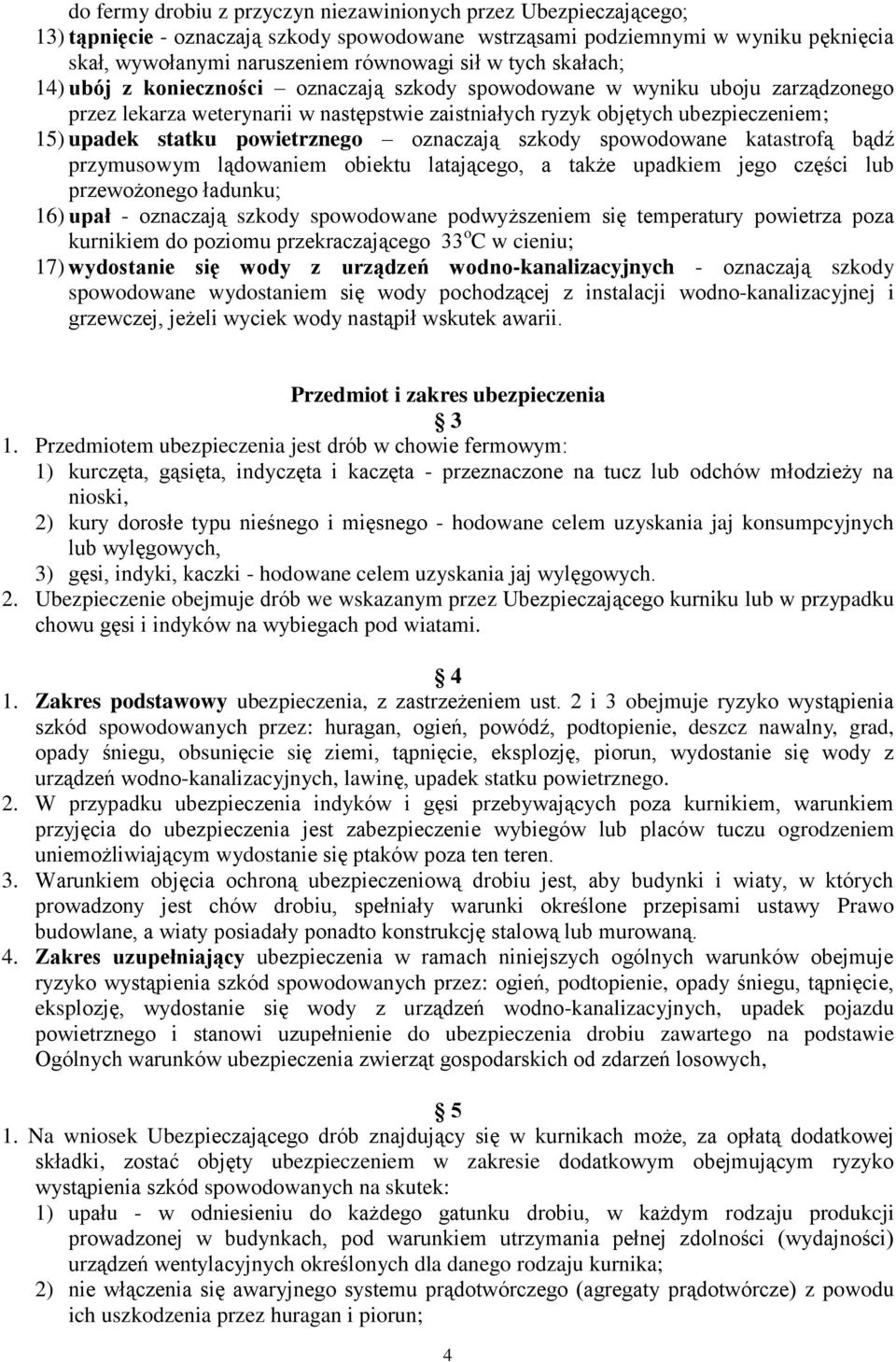 powietrznego oznaczają szkody spowodowane katastrofą bądź przymusowym lądowaniem obiektu latającego, a także upadkiem jego części lub przewożonego ładunku; 16) upał - oznaczają szkody spowodowane