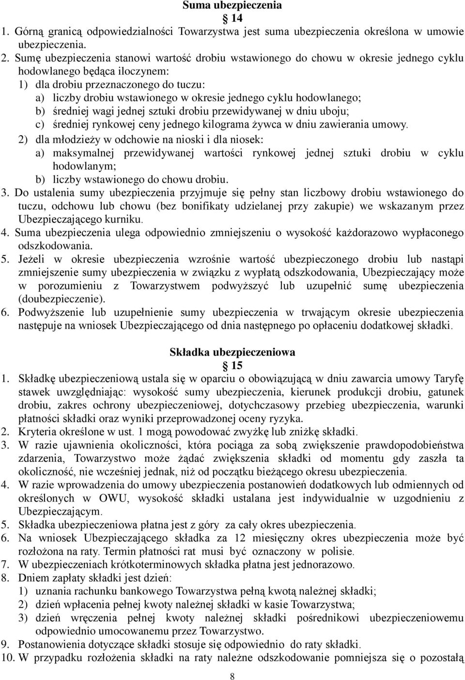 jednego cyklu hodowlanego; b) średniej wagi jednej sztuki drobiu przewidywanej w dniu uboju; c) średniej rynkowej ceny jednego kilograma żywca w dniu zawierania umowy.