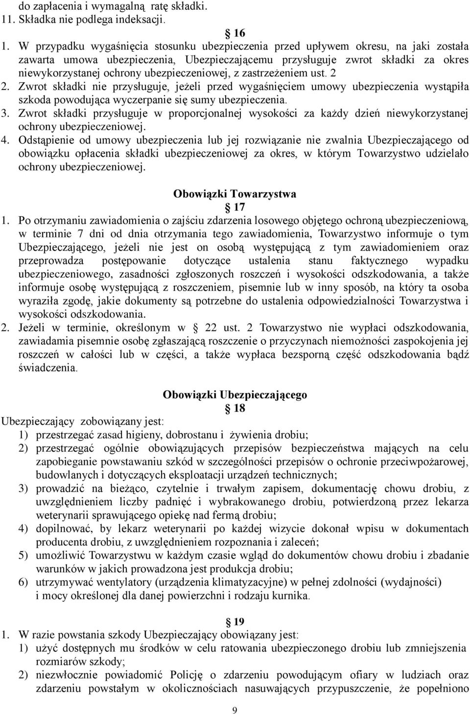 ubezpieczeniowej, z zastrzeżeniem ust. 2 2. Zwrot składki nie przysługuje, jeżeli przed wygaśnięciem umowy ubezpieczenia wystąpiła szkoda powodująca wyczerpanie się sumy ubezpieczenia. 3.