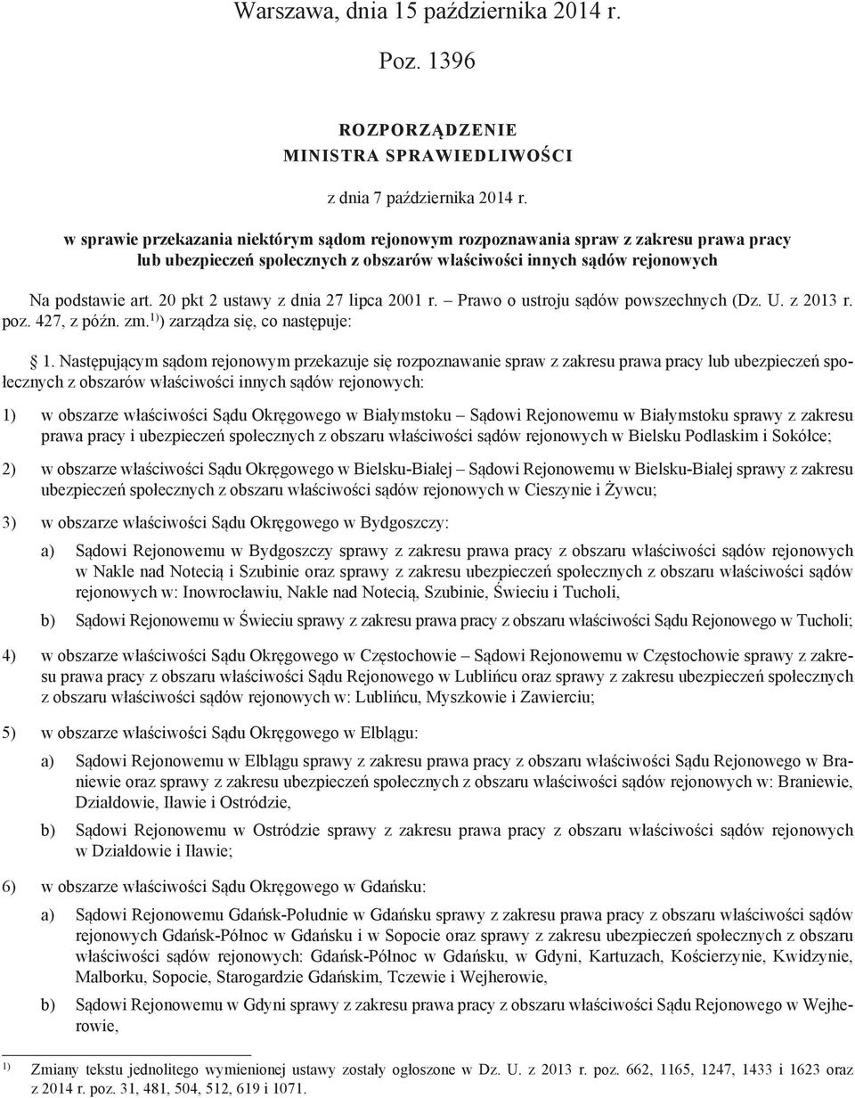 20 pkt 2 ustawy z dnia 27 lipca 2001 r. Prawo o ustroju sądów powszechnych (Dz. U. z 2013 r. poz. 427, z późn. zm. 1) ) zarządza się, co następuje: 1.