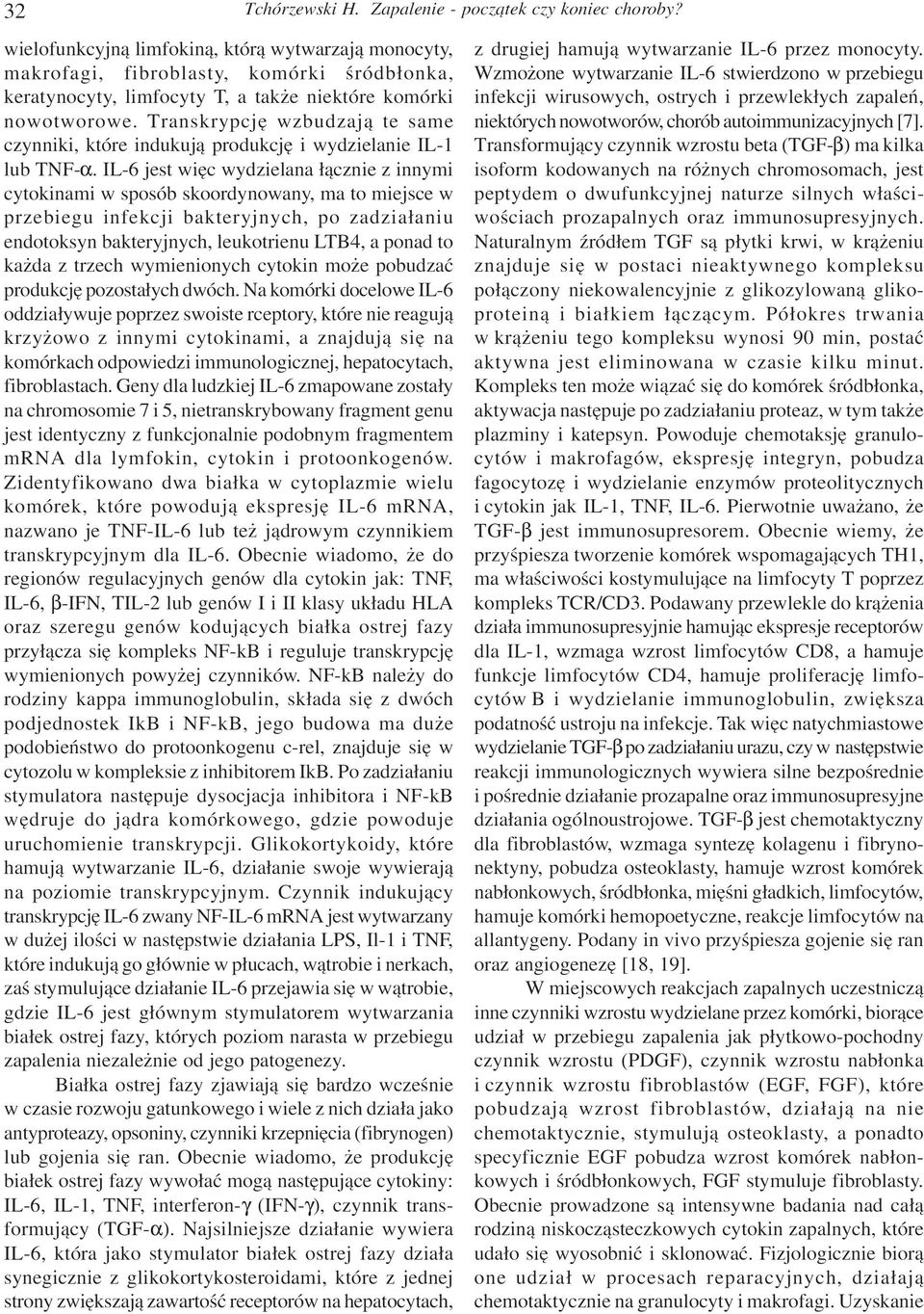 Transkrypcjê wzbudzaj¹ te same czynniki, które indukuj¹ produkcjê i wydzielanie IL-1 lub TNF-α.