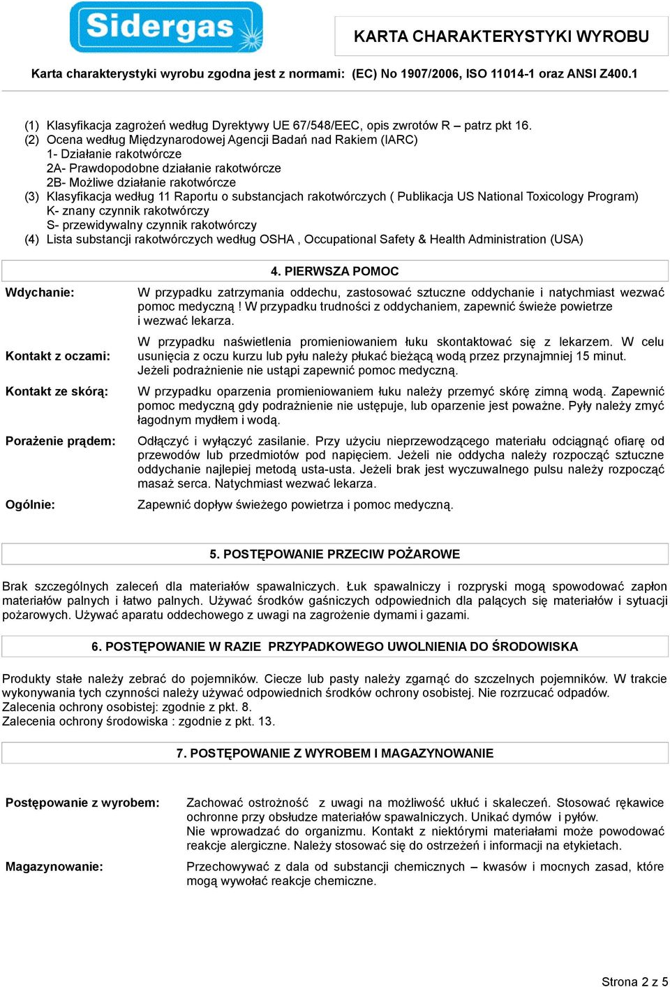 o substancjach rakotwórczych ( Publikacja US National Toxicology Program) K- znany czynnik rakotwórczy S- przewidywalny czynnik rakotwórczy (4) Lista substancji rakotwórczych według OSHA,