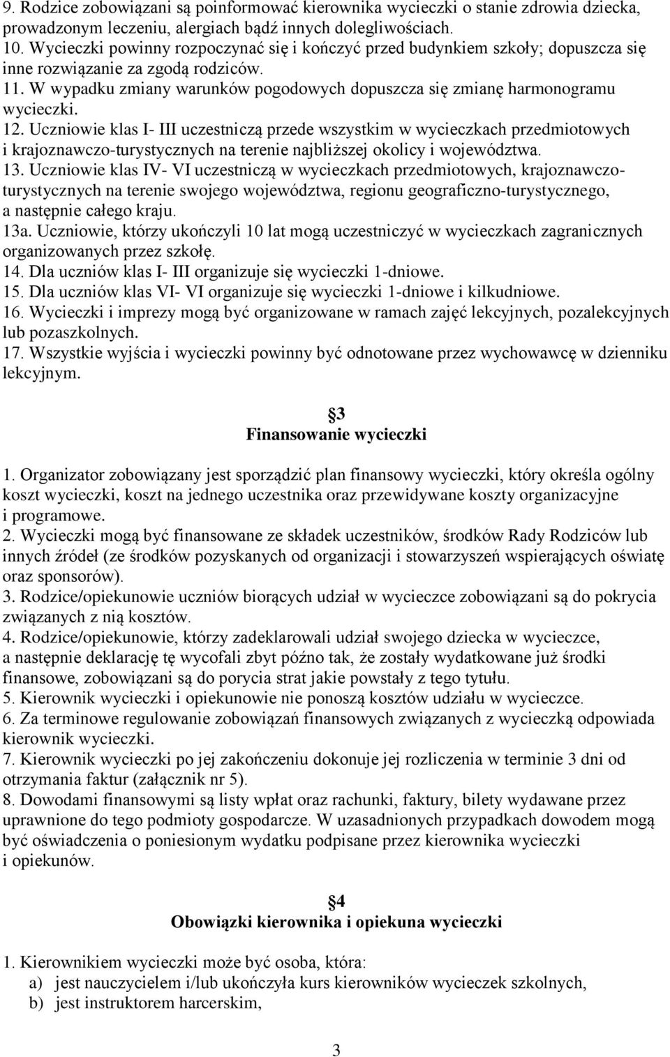 W wypadku zmiany warunków pogodowych dopuszcza się zmianę harmonogramu wycieczki. 12.