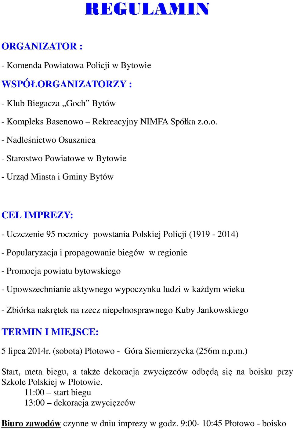 iatowa Policji w Bytowie WSPÓŁORGANIZATORZY : - Klub Biegacza Goch Bytów - Kompleks Basenowo Rekreacyjny NIMFA Spółka z.o.o. - Nadleśnictwo Osusznica - Starostwo Powiatowe w Bytowie - Urząd Miasta i