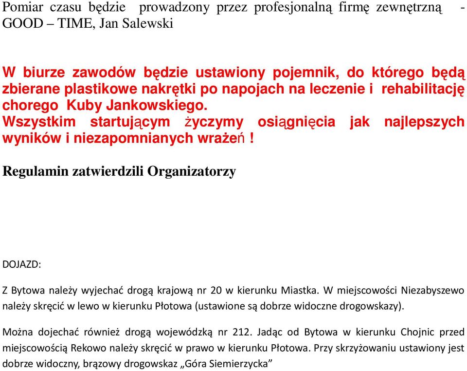 Regulamin zatwierdzili Organizatorzy DOJAZD: Z Bytowa należy wyjechać drogą krajową nr 20 w kierunku Miastka.