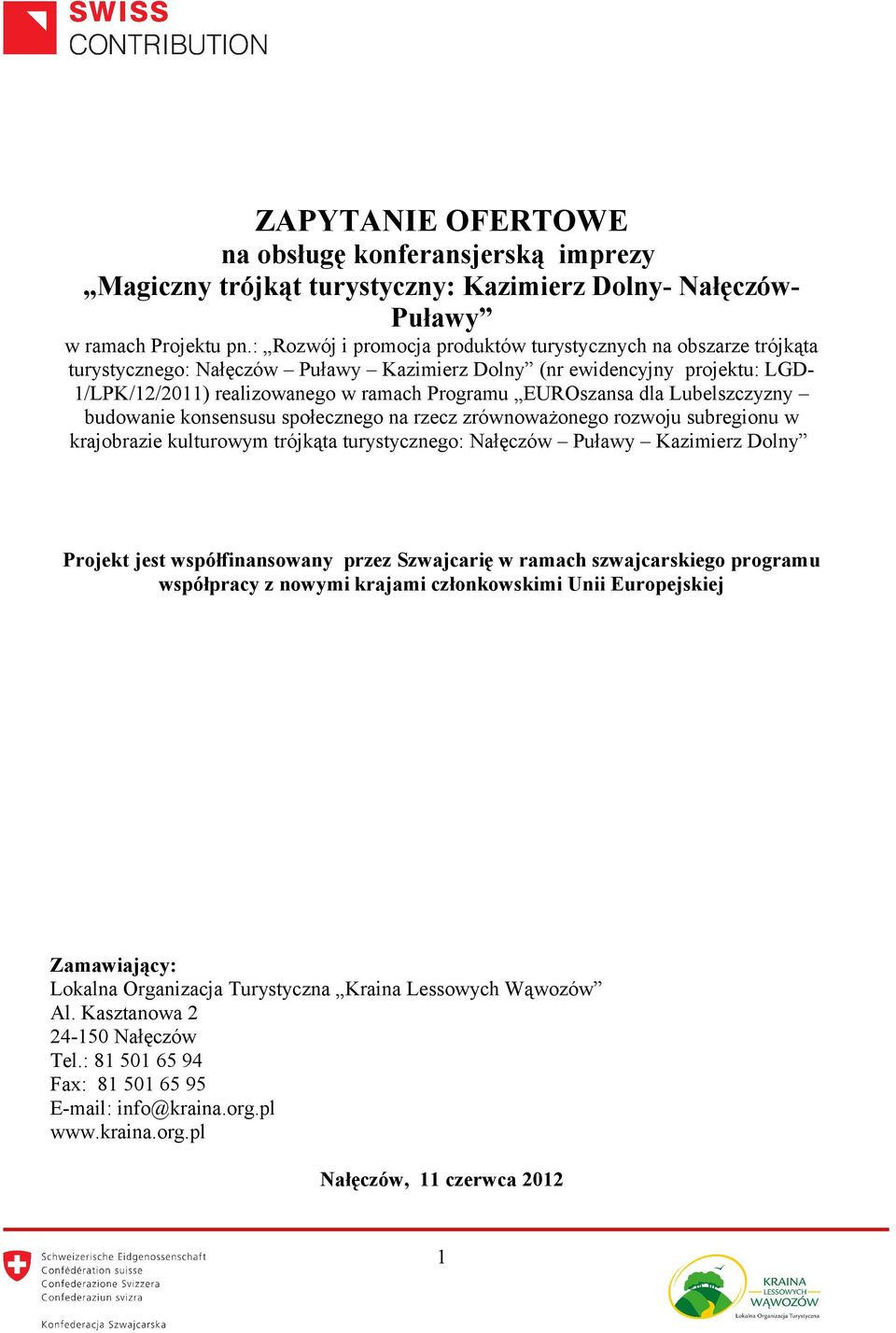 EUROszansa dla Lubelszczyzny budowanie konsensusu społecznego na rzecz zrównoważonego rozwoju subregionu w krajobrazie kulturowym trójkąta turystycznego: Nałęczów Puławy Kazimierz Dolny Projekt jest