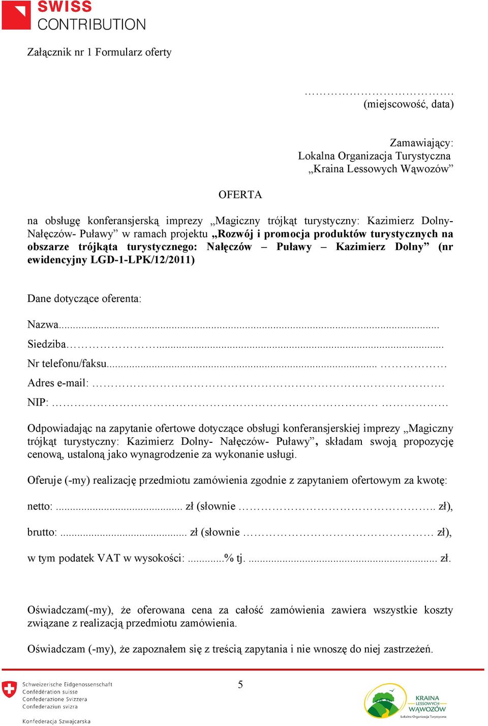 ramach projektu Rozwój i promocja produktów turystycznych na obszarze trójkąta turystycznego: Nałęczów Puławy Kazimierz Dolny (nr ewidencyjny LGD-1-LPK/12/2011) Dane dotyczące oferenta: Nazwa.