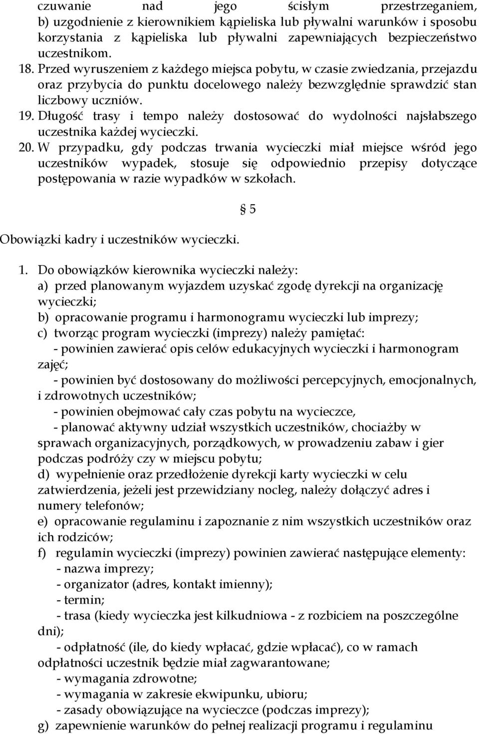 Długość trasy i tempo należy dostosować do wydolności najsłabszego uczestnika każdej wycieczki. 20.