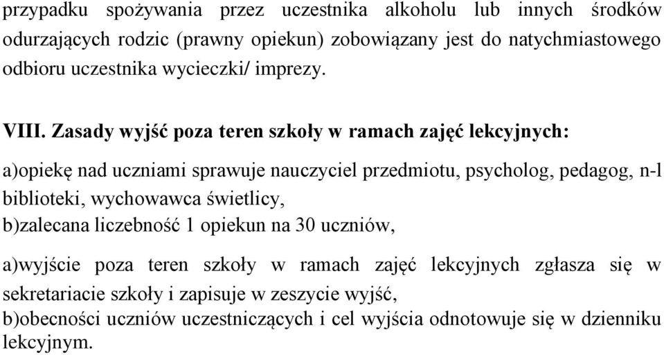 Zasady wyjść poza teren szkoły w ramach zajęć lekcyjnych: a)opiekę nad uczniami sprawuje nauczyciel przedmiotu, psycholog, pedagog, n-l biblioteki,