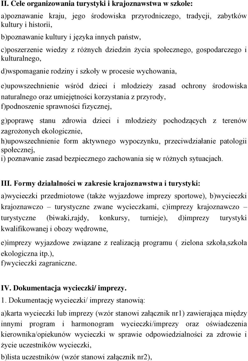 środowiska naturalnego oraz umiejętności korzystania z przyrody, f)podnoszenie sprawności fizycznej, g)poprawę stanu zdrowia dzieci i młodzieży pochodzących z terenów zagrożonych ekologicznie,