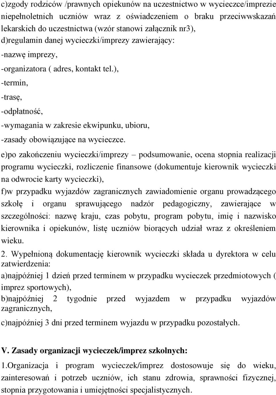 ), -termin, -trasę, -odpłatność, -wymagania w zakresie ekwipunku, ubioru, -zasady obowiązujące na wycieczce.