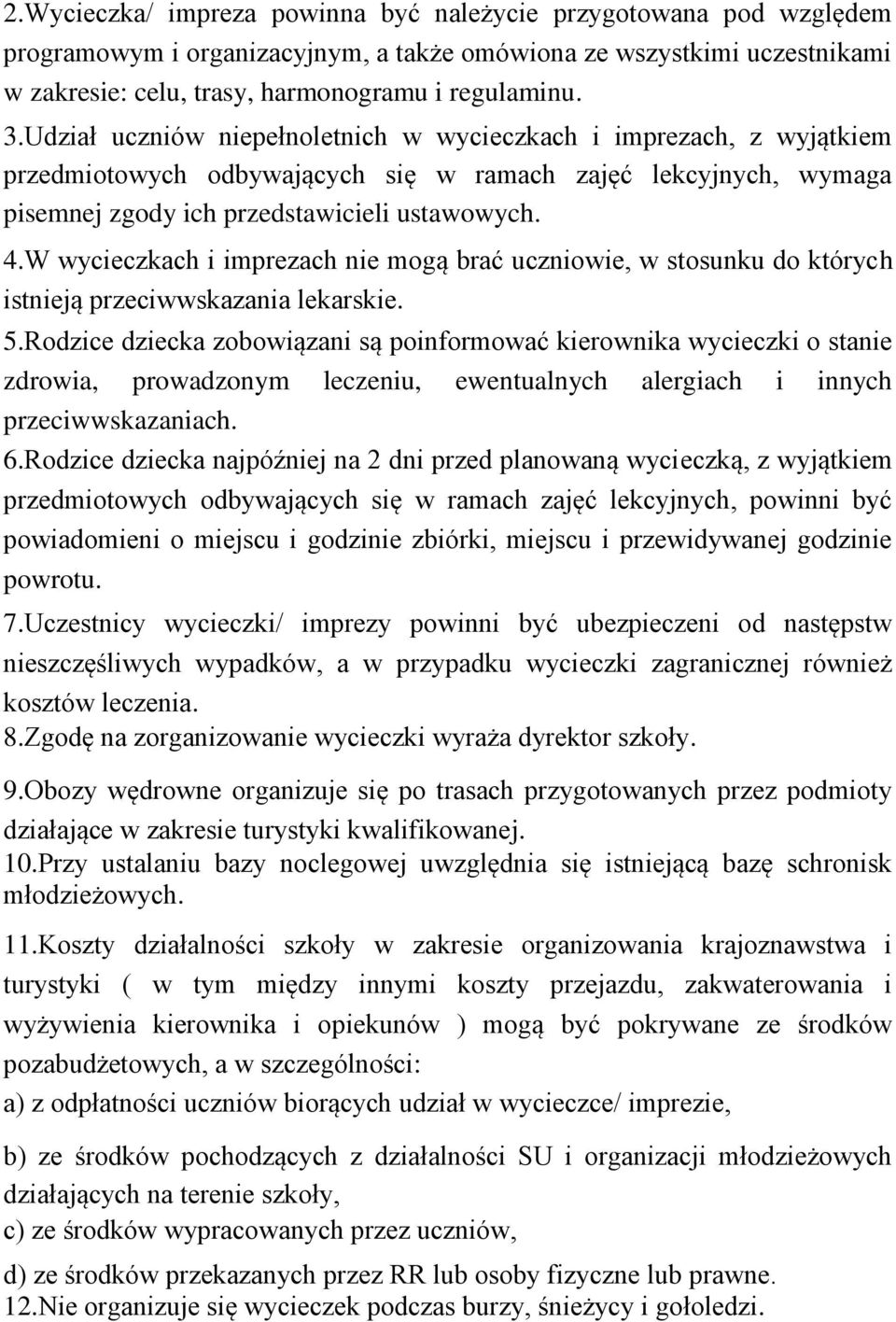 W wycieczkach i imprezach nie mogą brać uczniowie, w stosunku do których istnieją przeciwwskazania lekarskie. 5.