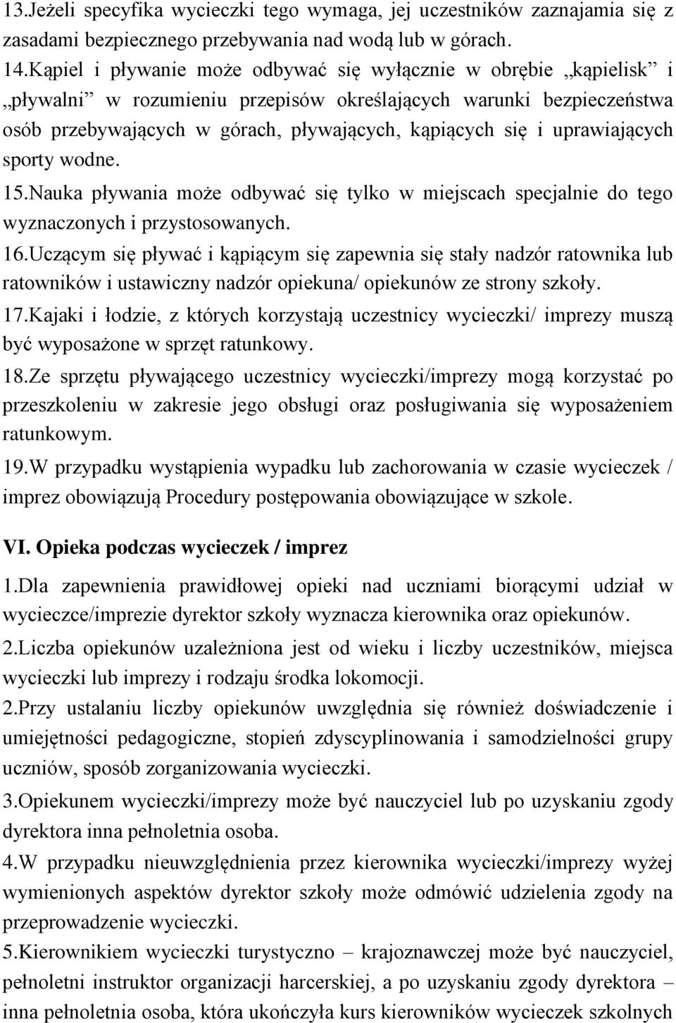 uprawiających sporty wodne. 15.Nauka pływania może odbywać się tylko w miejscach specjalnie do tego wyznaczonych i przystosowanych. 16.
