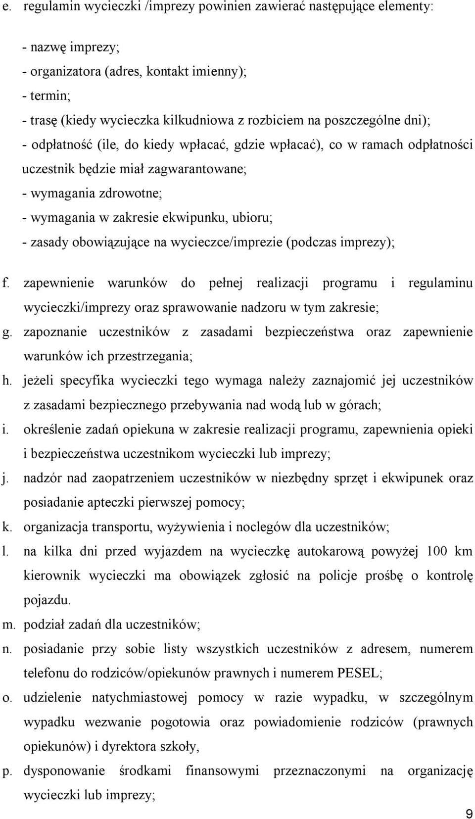 - zasady obowiązujące na wycieczce/imprezie (podczas imprezy); f. zapewnienie warunków do pełnej realizacji programu i regulaminu wycieczki/imprezy oraz sprawowanie nadzoru w tym zakresie; g.