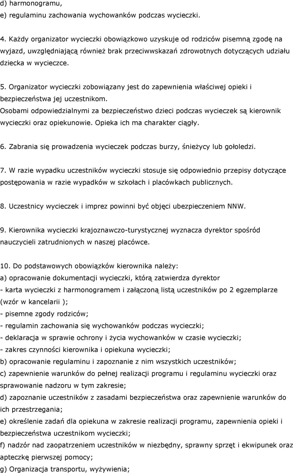 Organizator wycieczki zobowiązany jest do zapewnienia właściwej opieki i bezpieczeństwa jej uczestnikom.