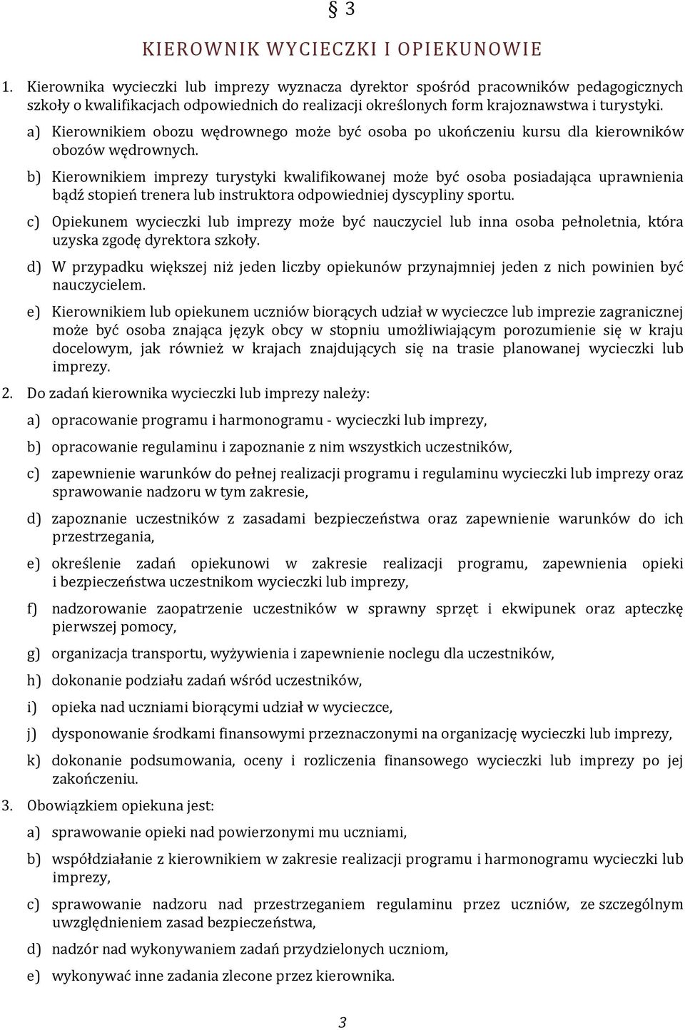 a) Kierownikiem obozu wędrownego może być osoba po ukończeniu kursu dla kierowników obozów wędrownych.