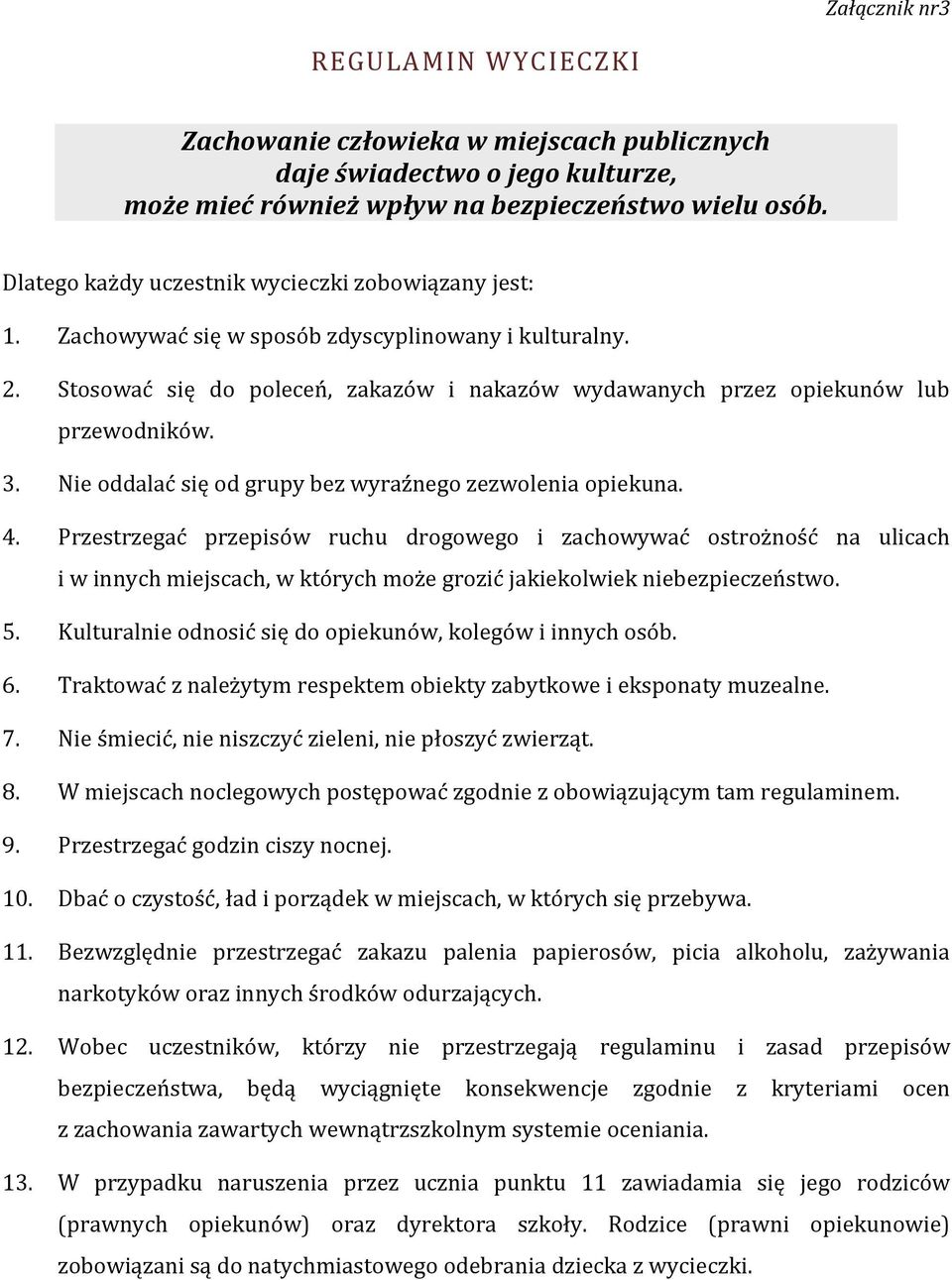 3. Nie oddalać się od grupy bez wyraźnego zezwolenia opiekuna. 4.