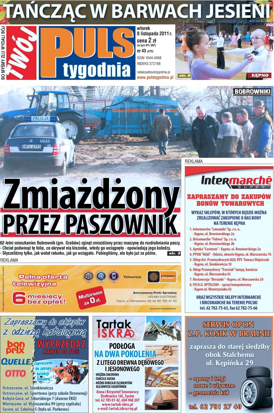 8 KÊPNO BOBROWNIKI 62-letni mieszkaniec Bobrownik (gm. Grabów) zgin¹³ zmia d ony przez maszynê do rozdrabniania paszy.