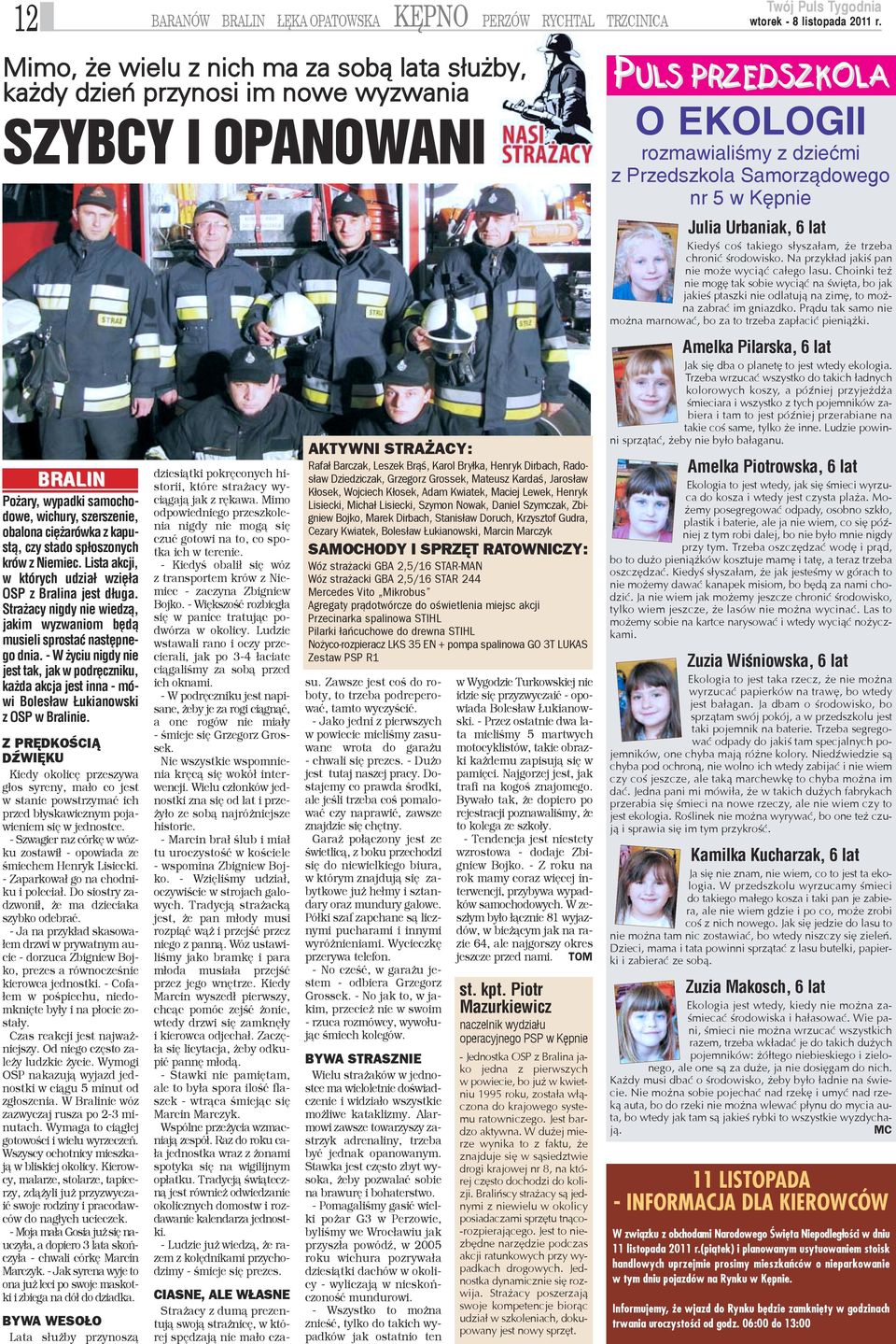 - W yciu nigdy nie jest tak, jak w podrêczniku, ka da akcja jest inna - mówi Boles³aw ukianowski z OSP w Bralinie.
