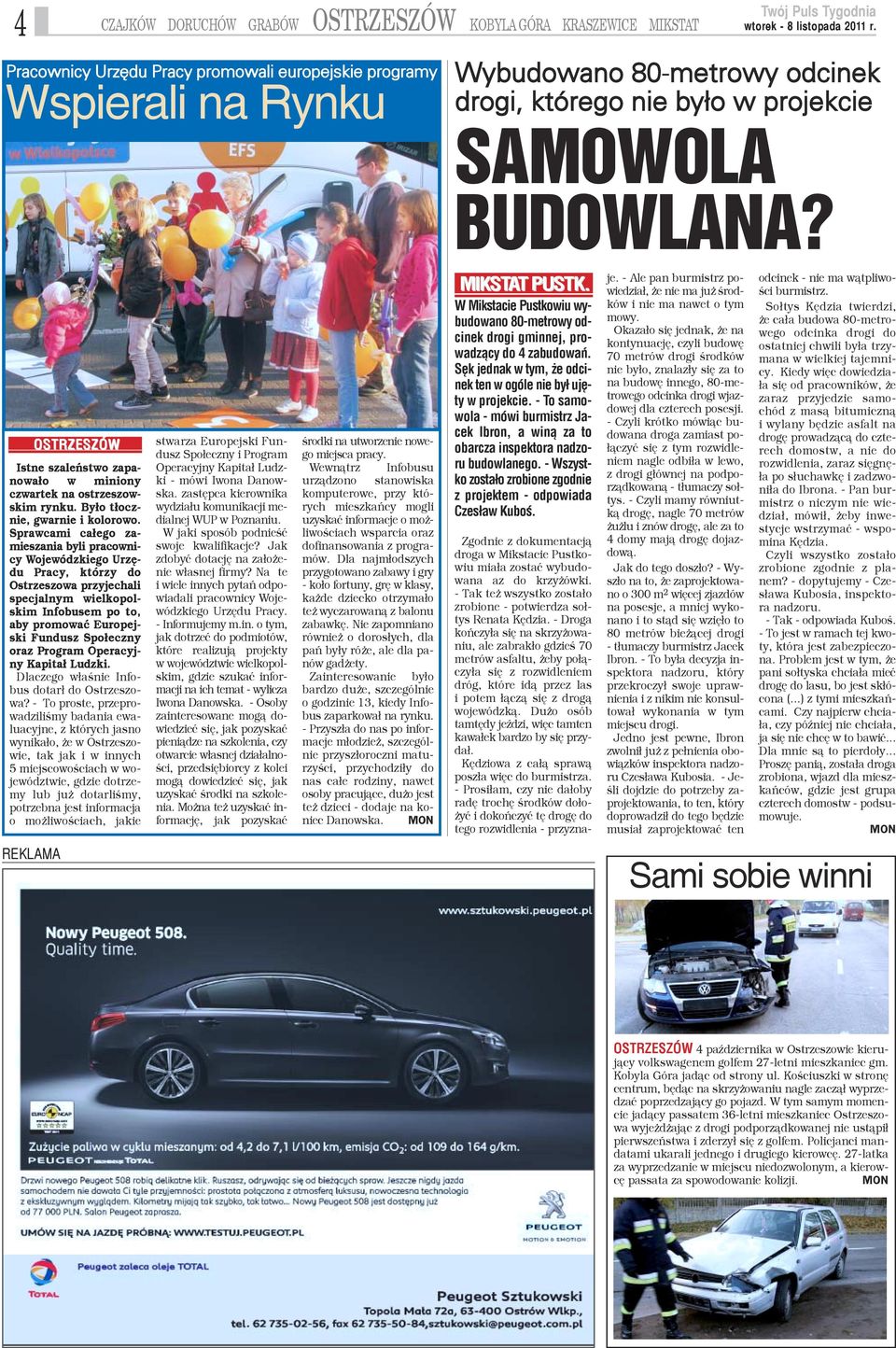 Sprawcami ca³ego zamieszania byli pracownicy Wojewódzkiego Urzêdu Pracy, którzy do Ostrzeszowa przyjechali specjalnym wielkopolskim Infobusem po to, aby promowaæ Europejski Fundusz Spo³eczny oraz